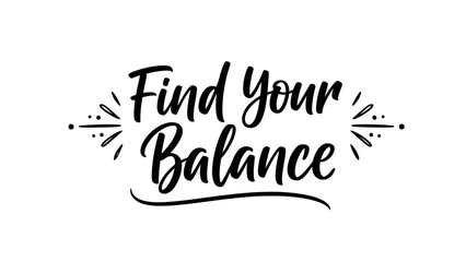 Inspirational calligraphy quote find your balance typography motivational message