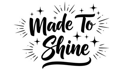 Made To Shine inspiring bold script lettering with sparkling stars and radiating light © filterJU