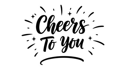 Stylish handwritten text Cheers To You featuring decorative sparkles for celebration and good wishes
