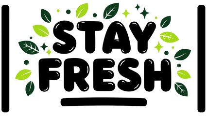 Uplifting 'Stay Fresh' text graphic with vibrant green leaves and sparkling elements for a clean