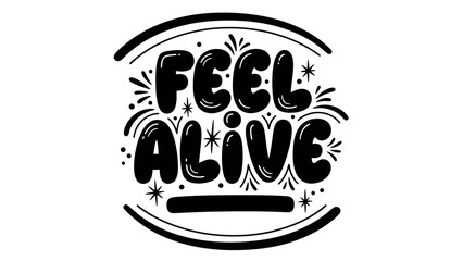 Vibrant Black and White Hand-Drawn Text Expressing the Feeling of Being Alive