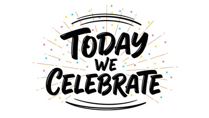 Vibrant hand-drawn typography with cheerful confetti bursts marking joyous moments and festive