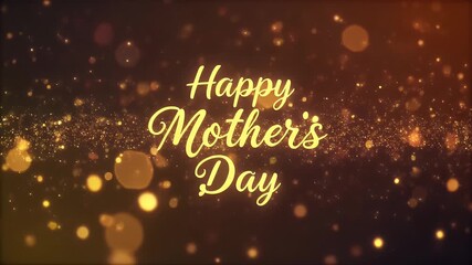 A festive animation for Mother's Day with a 'Happy Mother's Day' message in gold cursive font, surrounded by sparkling golden lights on a dark background with a warm, celebratory mood.