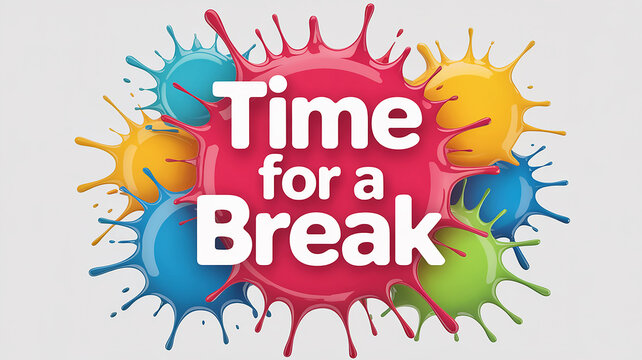 Time for a Break text with colorful paint splatters on white background break time