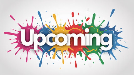 Obraz premium Upcoming text with colorful paint splatters on white background announcement future