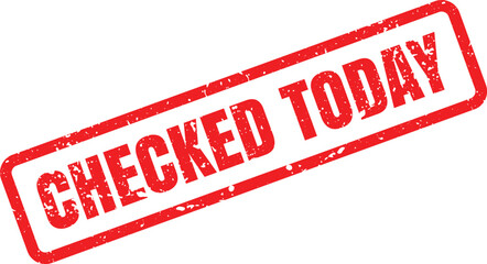 Vibrant red grunge rubber stamp with the verification message CHECKED TODAY isolated on a bright white background