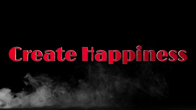 Inspirational create happiness motivational text overlay with a striking red font on a dramatic black background with rising smoke adding a mysterious ambiance to the scene