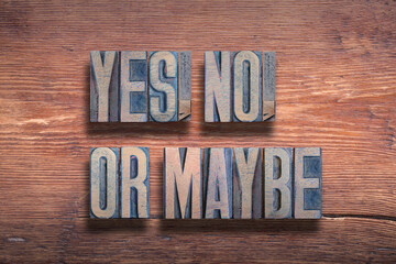 yes, no, or maybe wood