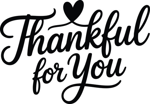Bold black script lettering declares Thankful for You with a solid black heart detail on a clear white background