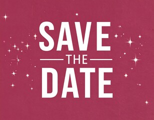 A vibrant maroon background displays the words "SAVE THE DATE" in bold, white, sans-serif font.  Small, glittering star-like shapes decorate the background