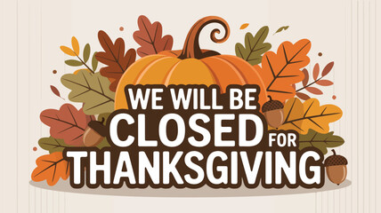 A warm autumn scene with a pumpkin and colorful fall leaves announces a Thanksgiving closure