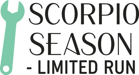 Scorpio Season Limited Run typography vector design green black wrench icon graphic for t-shirt apparel sticker zodiac merchandise print creative layout   cut file silhouette © Fiz's magic