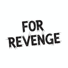 A bold vector illustration featuring the phrase &ldquo;For Revenge&rdquo; with a strong, dramatic style.
