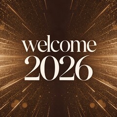 Welcome 2026 Gold Typography with Radiant Burst Celebration Background