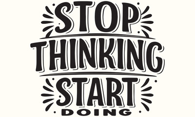 Stop Thinking Start Doing &ndash; Motivational Quote Design, Inspirational Typography & Action Art