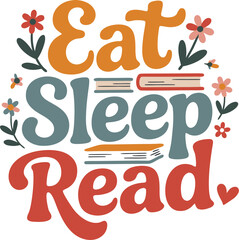 Eat Sleep Read - Books and Flowers Design" T-Shirt Design