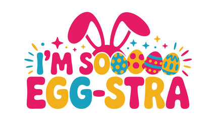 I'm soo egg-stra: a humorous and colorful easter bunny pun design for the holiday season Vector