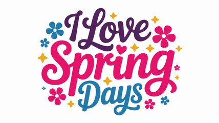 I love spring days: a vibrant and cheerful typography design with flowers and stars Vector