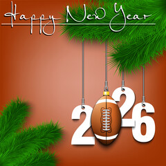 Happy New Year. Numbers 2026 and football ball as a Christmas decorations hanging on a Christmas tree branch. Design pattern for greeting card, banner, poster, flyer, invitation. Vector illustration