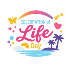 A Day to Celebrate Life
