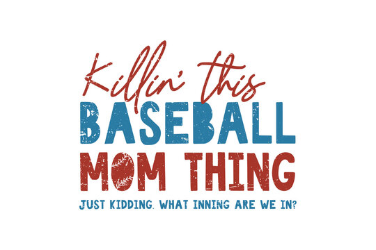 Killin This Baseball Mom Thing Funny Baseball Quote Sublimation Design