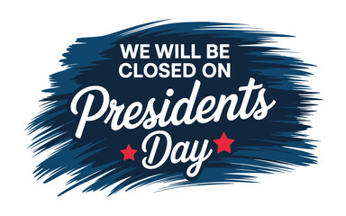 Closed on Presidents Day sign with blue brush strokes and red stars