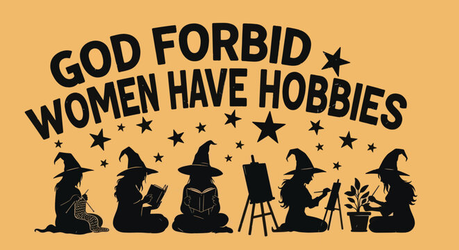 God Forbid Women Have Hobbies Feminist Art. - Powered by Adobe
