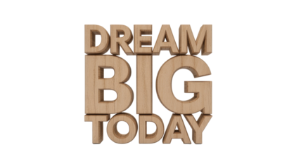 Dream Big Today. Wooden Letters