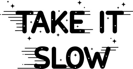 Minimalist typographic vector design featuring Take It Slow inspirational quote in bold black lettering with motion lines and sparkles for wellness and lifestyle concepts.