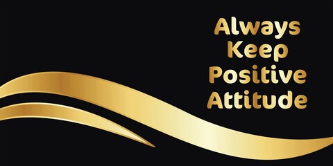 Always keep positive attitude gold text on black background with gold waves, motivation and inspiration concept