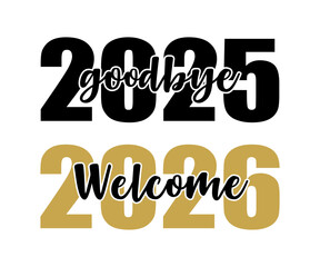 Goodbye 2025 Welcome 2026 T-shirt, Happy New Year T-shirt, New Year Quotes, Year End Hap, Welcome 2026 Shirt, Happy New Year Clip Art, New Year's Eve Quote, Cut File For Cricut And Silhouette