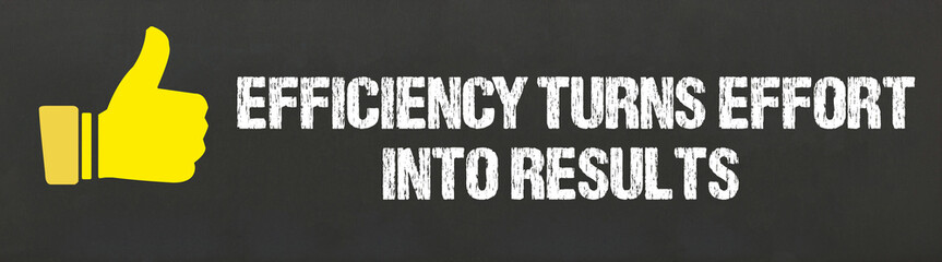 Efficiency Turns Effort Into Results