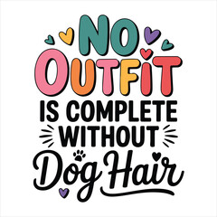 NO OUTFIT IS COMPLETE WITHOUT dog hair