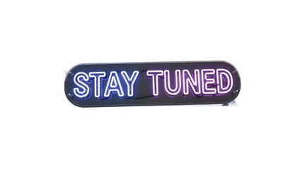 Stay Tuned Neon Sign