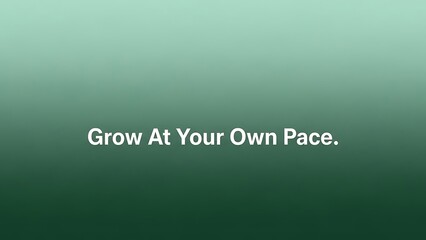 Motivational quote with text saying grow at your own pace on green background