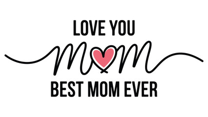 Love you mom handwritten typography with heart icon and best mom ever quote, modern calligraphy lettering design isolated on white © muhammad