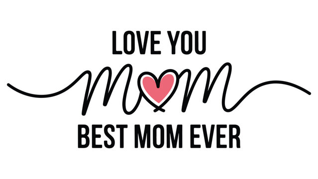 Love you mom handwritten typography with heart icon and best mom ever quote, modern calligraphy lettering design isolated on white