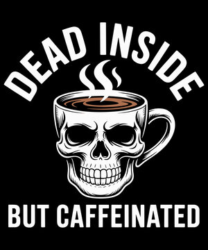 ead Inside But Caffeinated Skeleton Drinking Coffee Funny