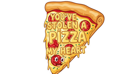 Funny pizza slice cartoon with text youve stolen a pizza my heart illustration