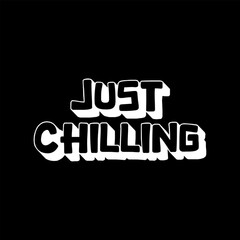 Vector Text Illustration For Just Chilling.