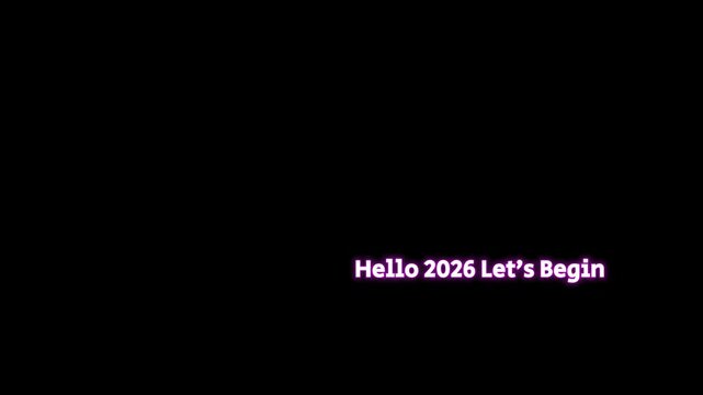 Glowing digital text displaying the greeting hello 2026 let's begin appears centered against a deep black background ready for a new year transition.