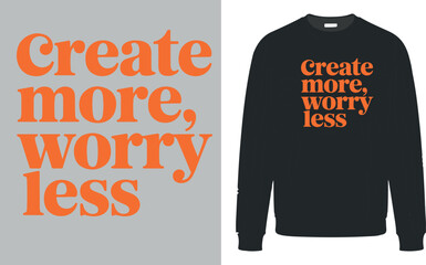 Create more, worry less t-shirt design for inspiration and motivation