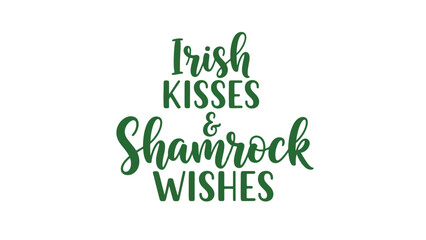 Fototapeta premium Irish Kisses and Shamrock Wishes Green Text on White Background St Patrick's Day