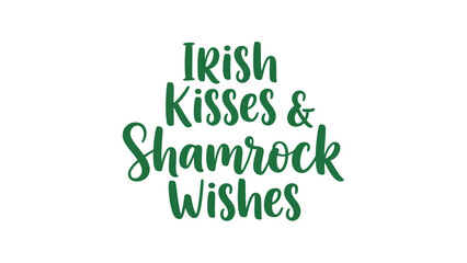 Fototapeta premium Irish Kisses and Shamrock Wishes - St. Patrick's Day Themed Green Text