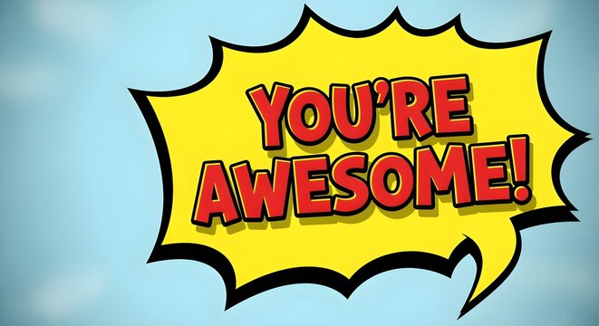 A speech bubble with "You're Awesome!"