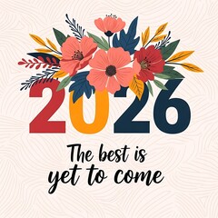 Floral design celebrating the year 2026 with an optimistic message