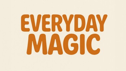 Text design featuring the phrase 'Everyday Magic' in bold, playful typography. The letters are orange against a light beige background.