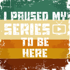 I Paused My Series Retro Style Quote Design