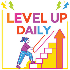 Motivational typography artwork saying &lsquo;LEVEL UP DAILY&rsquo;, illustrated progress bar transforming into stairs, arrows and spark elements, playful chunky letters, modern colorful flat vector design