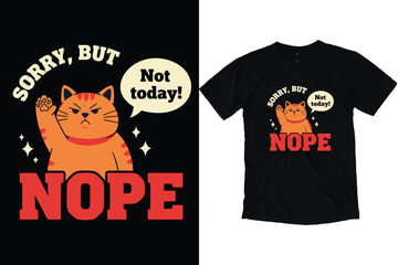 Sorry But Nope Grumpy Cat Humor Art,  Not Today Funny Kitten Vector Illustration Sarcastic Animal Attitude T-Shirt Print Design